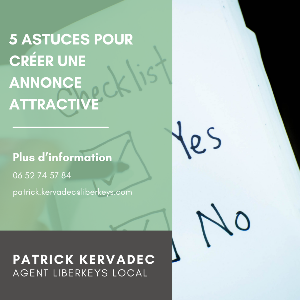 L'annonce immobilière est le premier point d'entrée de vos potentiels acquéreurs.

Il y a quelques astuces à connaître pour qu'elle se démarque et vous donne toutes les chances d'aboutir à une vente.

 

1.

La rédaction d'une offre attrayante ✍


Eh oui ! La rédaction ça compte énormément.

Mettre en valeur les petits détails, l'emplacement et les points forts de votre bien de manière claire permettra aux acheteurs de bien se projeter.

💡 Chez Liberkeys, nous produisons de votre annonce pour la rendre optimale

et déclencher un coup de coeur.

 

2.

La visite virtuelle et le plan 2D 🔎


Avec ça, vous aurez la possibilité de bien qualifier vos acheteurs.

Tout simplement parce qu'ils auront visité votre bien avant même de se déplacer.

Une fois sur place, pas de mauvaises surprises et pas de visites réelles inutiles.

Une visite virtuelle, c'est + 50% de chances d'avoir une offre d'achat à la 2ème visite.

💡 Votre agent Liberkeys s'occupe gratuitement avec un photographe professionnel

de réaliser vos photos, plans 2D et visites virtuelles.

 

3.

Une diffusion efficace 👊


Une annonce illustrée et bien rédigée ne donnera rien si elle n'est pas diffusée aux bonnes personnes. Voilà pourquoi il est important de la diffuser à une base d'acquéreurs qualifiés

💡 Avec Liberkeys vous bénéficiez d'une grande base acquéreurs qualifiés

qui recevra votre bien en avant-première.

 

4.

La diffusion sur les portails immobiliers 🏠


De nombreux portails de recherches existent en fonction de votre bien et des acheteurs que vous visez. Il faudra veiller à choisir les bonnes plateformes pour un maximum d'efficacité.

💡 Chez Liberkeys, nous diffusons votre annonce sur + de 50 portails immobiliers : 

Se Loger, Le Bon Coin, Jinka, Bien ici, Logic Immo, Le Figaro Immo...

 

5.

Prévoir une enveloppe pub digitale 📨


Pour maximiser la visibilité de votre bien, il est idéal de dédier un budget à sa diffusion sur le digital : boost sur les portails, budget pour les réseaux sociaux.

💡 Pas de panique chez Liberkeys, votre annonce a du budget dédié pour être remonté en tête de liste sur les portails. Cela lui permet une bien meilleure visibilité.

 

 

Alors prêts à créer votre annonce ?

Lancez-vous !    